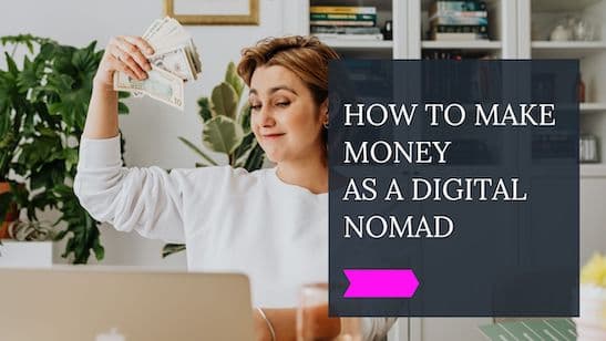 How to Make Money as a Digital Nomad?