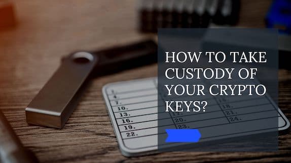 How to take custody of your crypto keys?