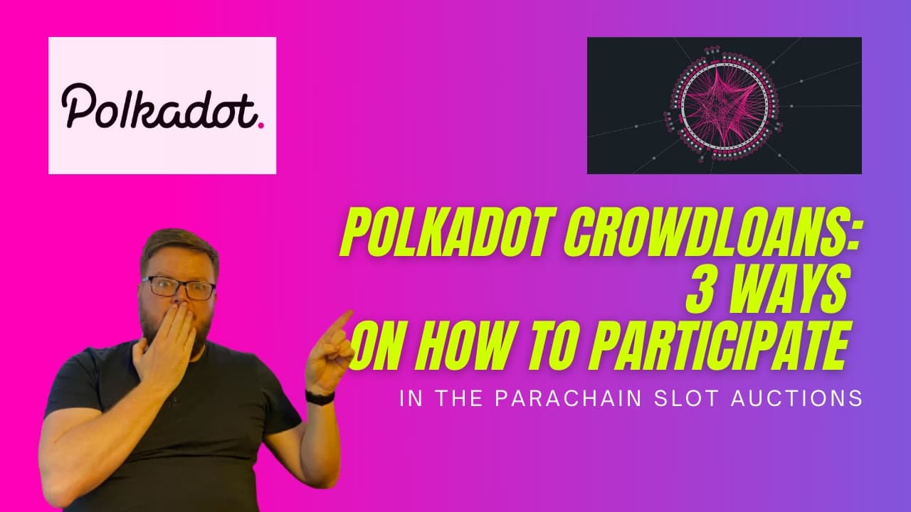 Polkadot Crowdloans: 3 ways on how to participate in the Parachain Slot Auctions