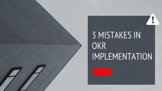 The 3 biggest mistakes in OKR implementation for business and personal goals