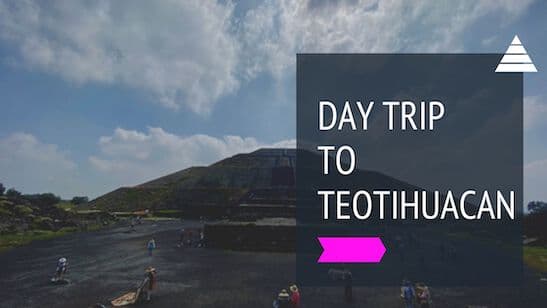 Trip Report: Day trip to Teotihuacan - ancient Mesoamerican city